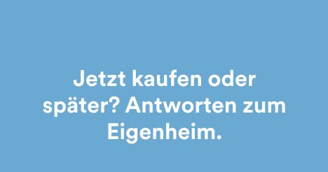Jetzt kaufen oder später? Antworten zum Eigenheim