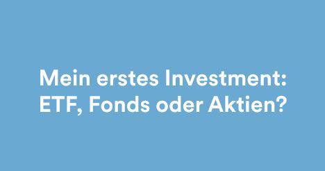 Mein erstes Investment: ETF, Fonds oder Aktien?